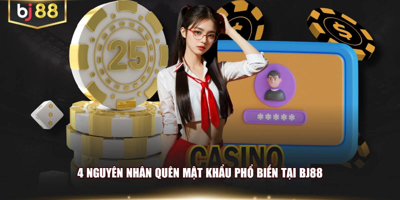 4 nguyên nhân quên mật khẩu phổ biến tại BJ88